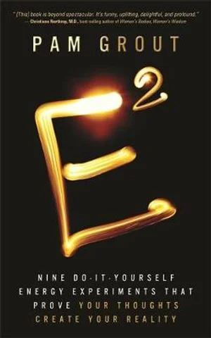 E-Squared: Nine Do-It-Yourself Energy Experiments That Prove Your Thoughts Create Your Reality (OLD ISBN?:9781401976361)