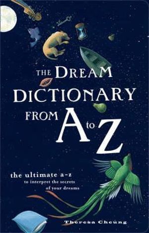 Dream Dictionary From A To Z: The Ultimate A-Z to Interpret the Secrets of your Dreams