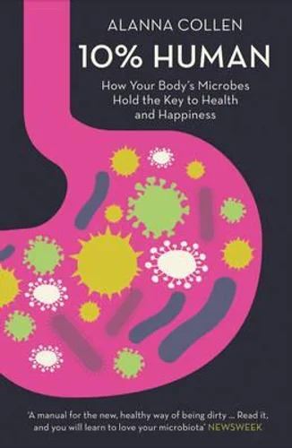 10% Human: How Your Body's Microbes Hold the Key to Health and Happiness (PB)