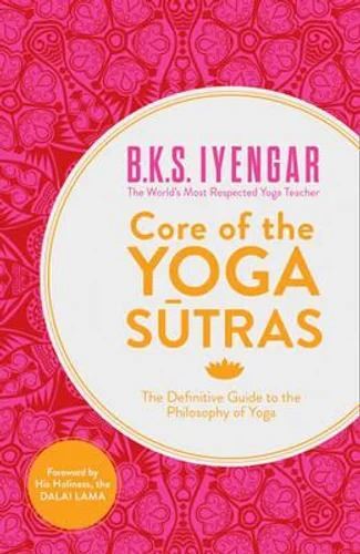 Core of the Yoga Sutras - Definitive Guide to the Philosophy of Yoga