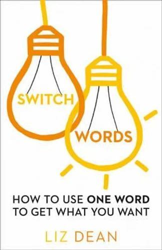 Switch Words: How To Use One Word Of Power And Get What You Want