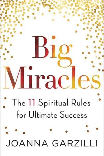 Big Miracles: The 11 Spiritual Rules For Ultimate Success