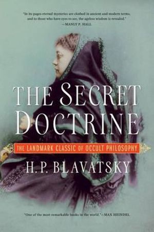 Secret Doctrine, The: The Landmark Classic of Occult Philosophy