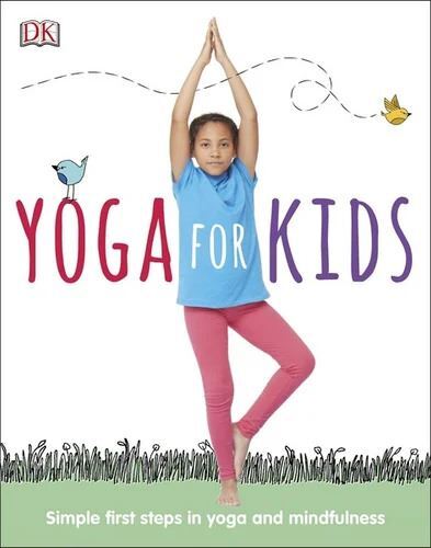 Yoga For Kids: Simple First Steps in Yoga and Mindfulness