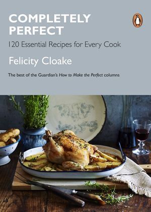 Completely Perfect: 120 Essential Recipes for Every Cook