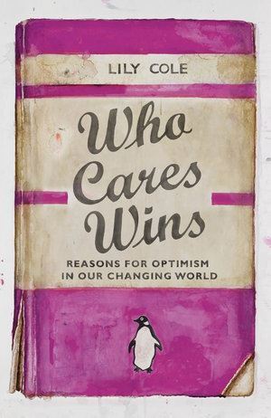Who Cares Wins: Reasons For Optimism in Our Changing World
