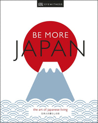 Be More Japan: The Art of Japanese Living