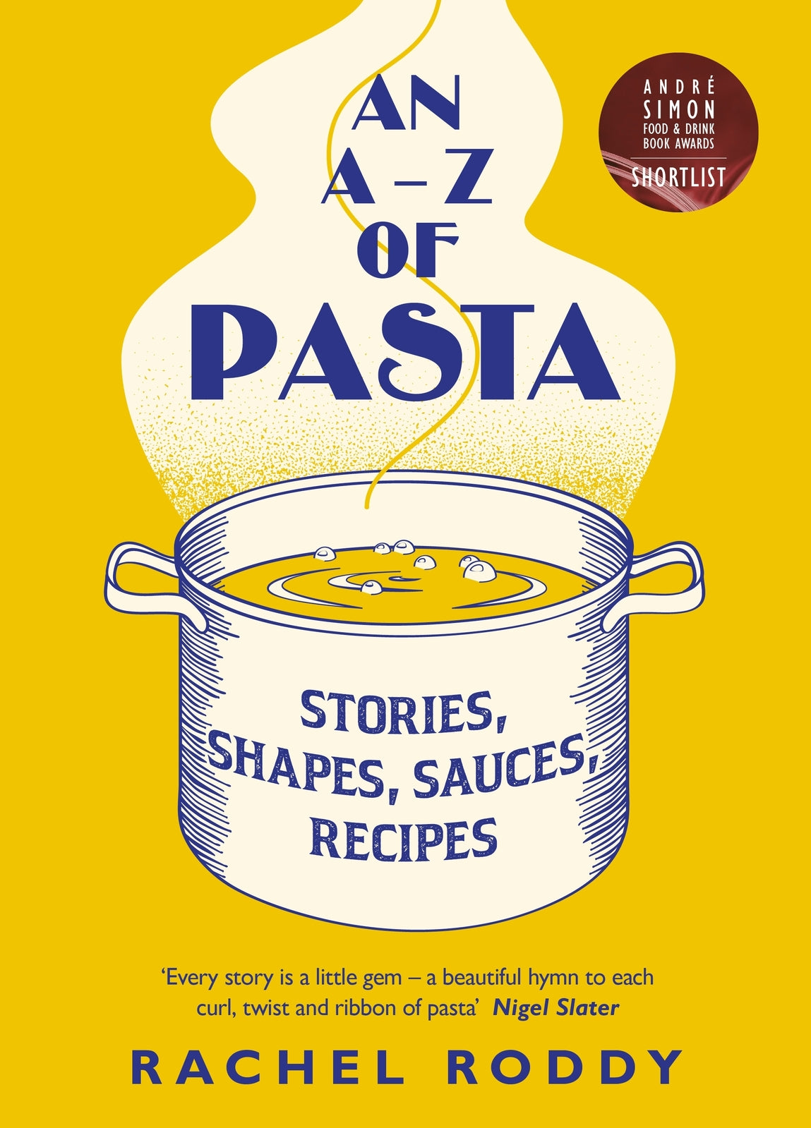 A-Z of Pasta, An: Stories, Shapes, Sauces, Recipes