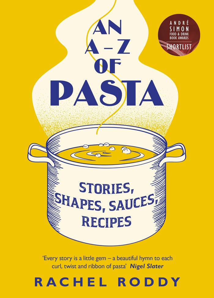 A-Z of Pasta, An: Stories, Shapes, Sauces, Recipes