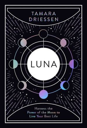 Luna: Harness the Power of the Moon to Live Your Best Life