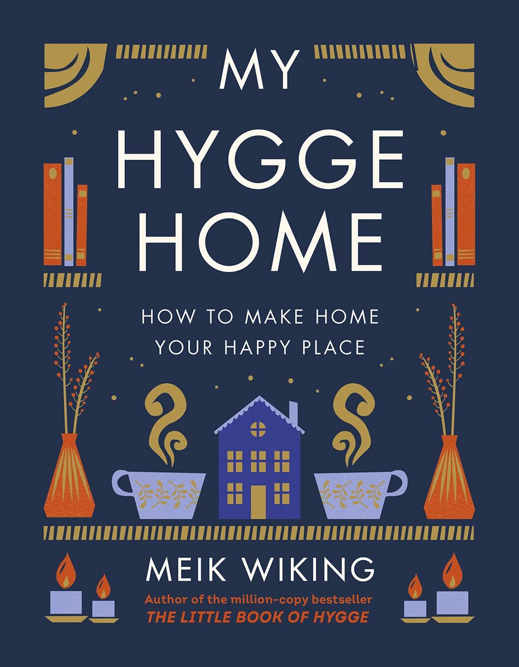 My Hygge Home: How to Make Home Your Happy Place