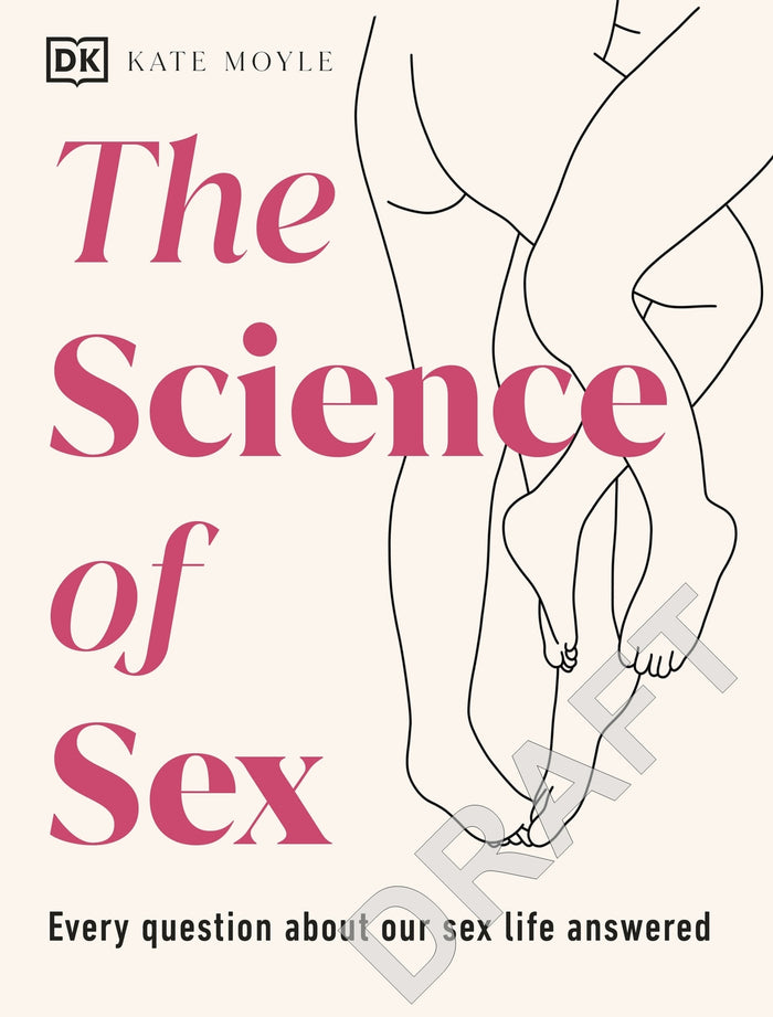 Science of Sex, The: Every Question About Your Sex Life Answered