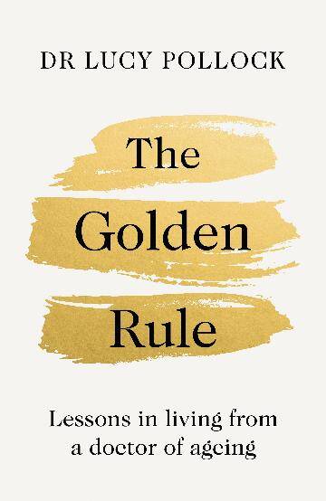 Golden Rule, The: Lessons in living from a doctor of ageing