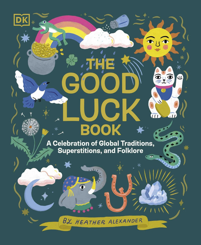 Good Luck Book, The: A Celebration of Global Traditions, Superstitions, and Folklore