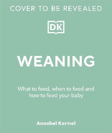 Weaning: What to Feed, When to Feed, and How to Feed Your Baby