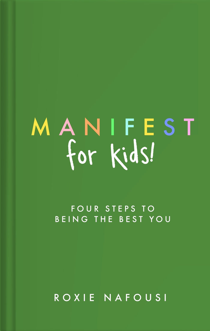 Manifest for Kids: FOUR STEPS TO BEING THE BEST YOU