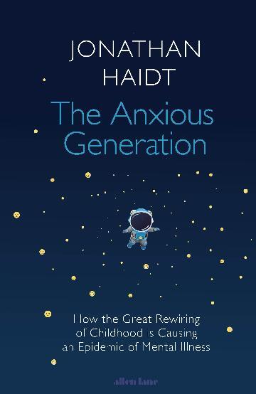 Anxious Generation, The: How the Great Rewiring of Childhood Is Causing an Epidemic of Mental Illness