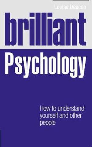 Brilliant Psychology: How to understand yourself and other people