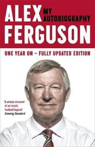 ALEX FERGUSON My Autobiography: The autobiography of the legendary Manchester United manager