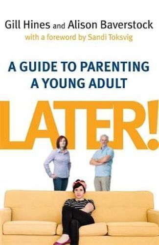 Later!: A guide to parenting a young adult