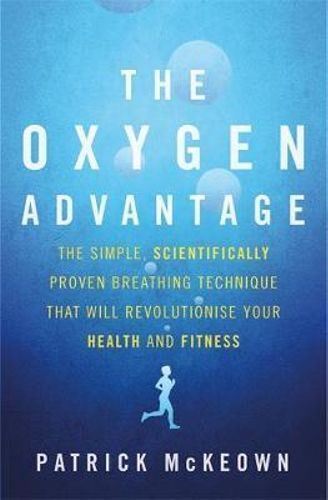 Oxygen Advantage, The: The simple, scientifically proven breathing technique that will revolutionise your health and fitness