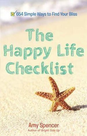 Happy Life Checklist: 654 Simple Ways to Find Your Bliss