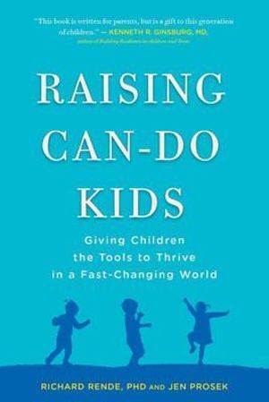 Raising Can-Do Kids: Giving Children the Tools to Thrive in a Fast-Changing World