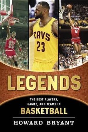 Legends: The Best Players  Games  and Teams in Basketball