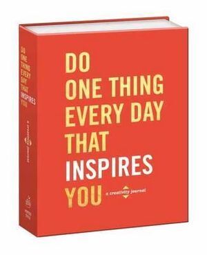 Do One Thing Every Day That Inspires You: A Creativity Journal