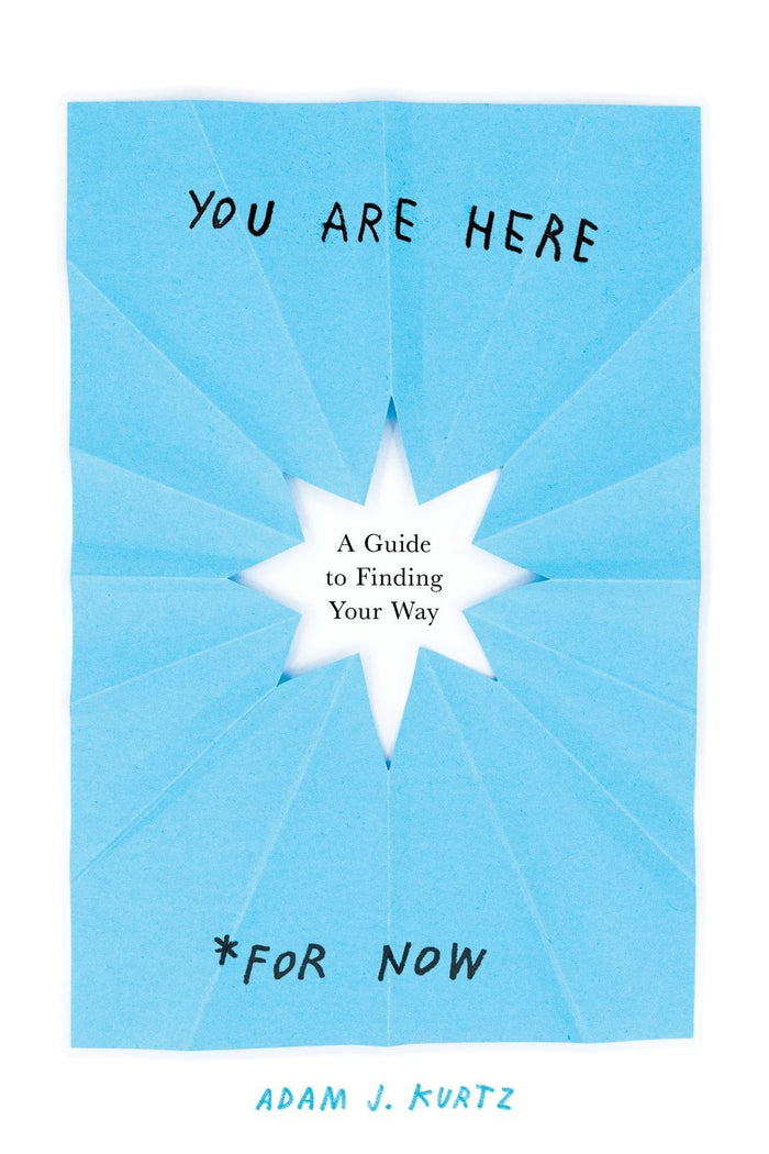 You are Here (for Now): A Guide for Finding Your Way