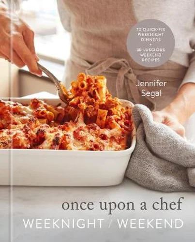 Once Upon a Chef: Weeknight/Weekend: 70 Quick-Fix Weeknight Dinners + 30 Luscious Weekend Recipes