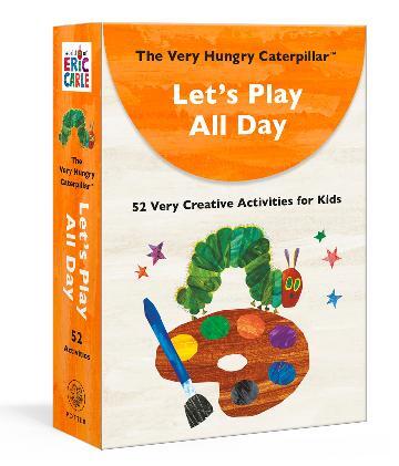 Very Hungry Caterpillar Let's Play All Day, The: 52 Very Creative Activities for Kids