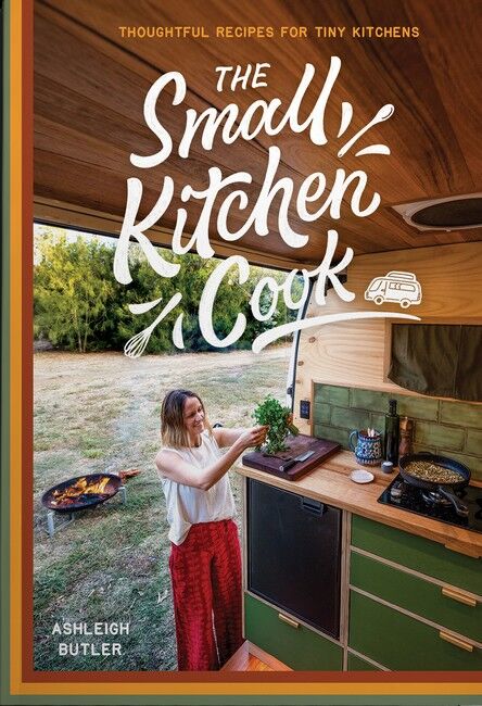 Small Kitchen Cook, The: Thoughtful Recipes for Tiny Kitchens