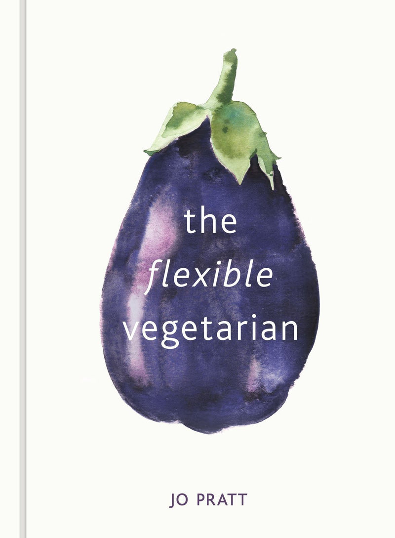 Flexible Vegetarian: Flexitarian recipes to cook with or without meat and fish