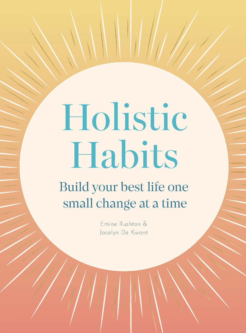 Holistic Habits: Build your best life one small change at a time