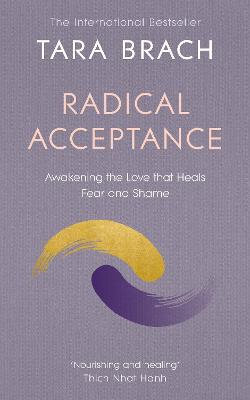 Radical Acceptance: Awakening the Love that Heals Fear and Shame