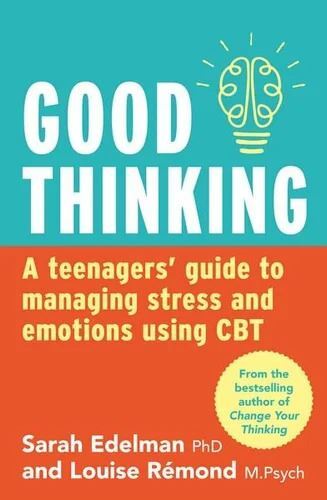 Good Thinking: A Teenager's Guide to Managing Stress and Emotion Using CBT