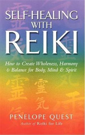 Self-Healing With Reiki: How to create wholeness, harmony and balance for body, mind and spirit