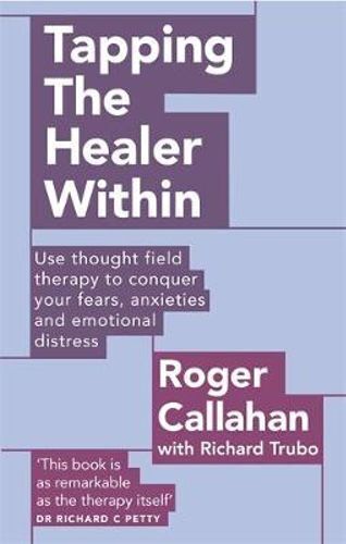 Tapping The Healer Within: Use thought field therapy to conquer your fears, anxieties and emotional distress