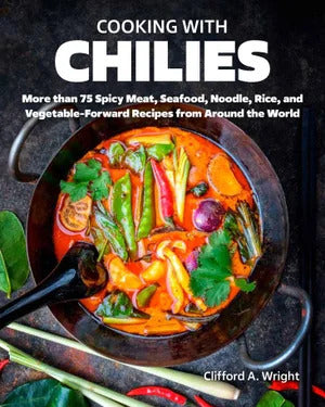 Cooking with Chilies: 75 Global Recipes Featuring the Fiery Capsicum!