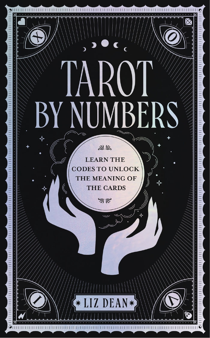 Tarot by Numbers: Learn the Codes that Unlock the Meaning of the  Cards