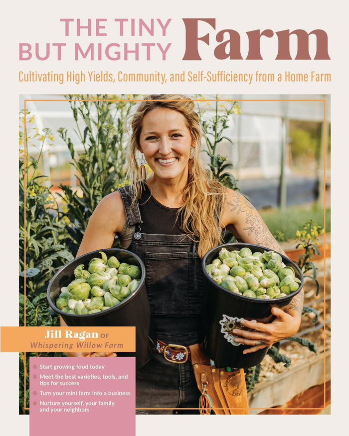 Tiny But Mighty Farm, The: Cultivating high yields, community, and self-sufficiency from a home farm