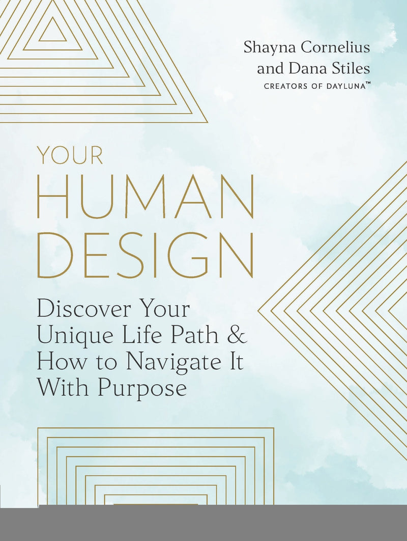 Your Human Design: Discover Your Unique Life Path and How to Navigate It with Purpose