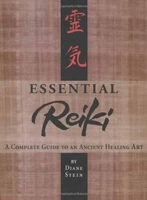 Essential Reiki: A Complete Guide to an Ancient Healing Art