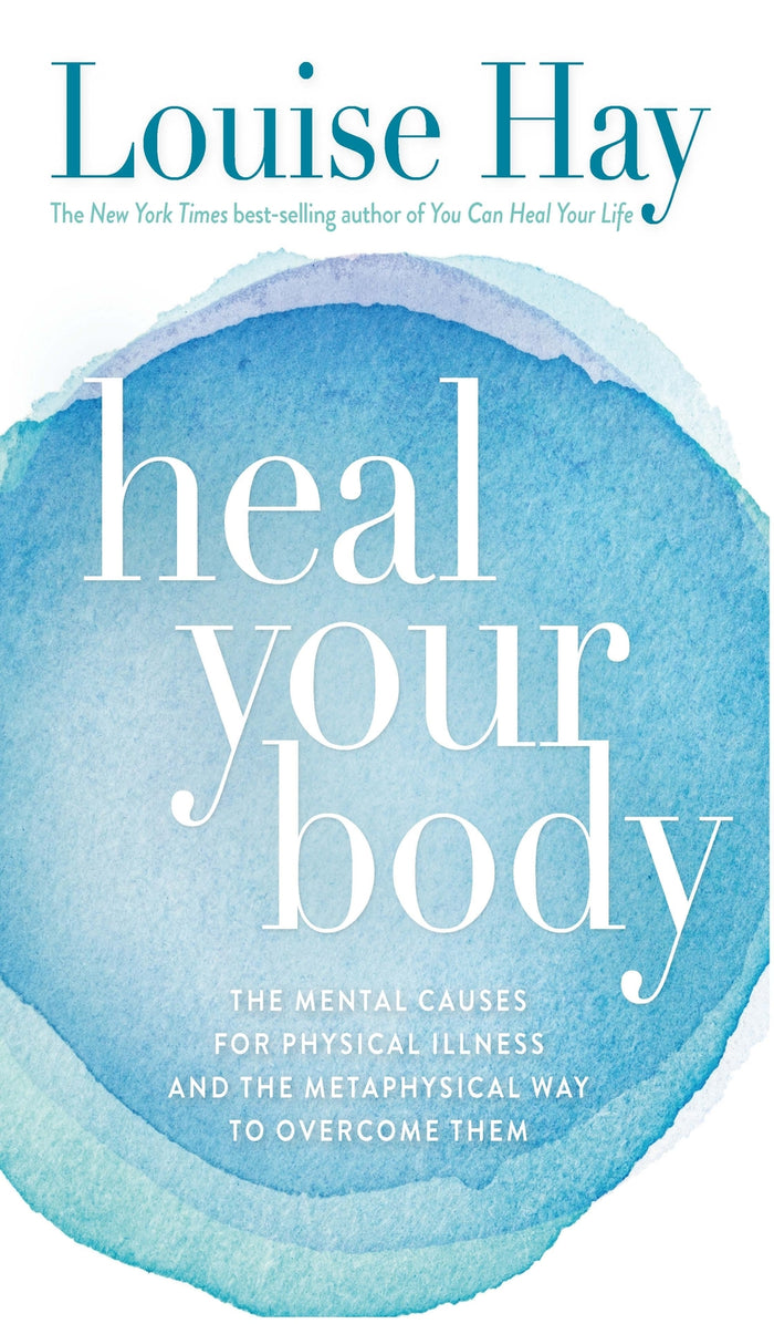 Heal Your Body: The Mental Causes for Physical Illness and the Metaphysical Way to Overcome Them