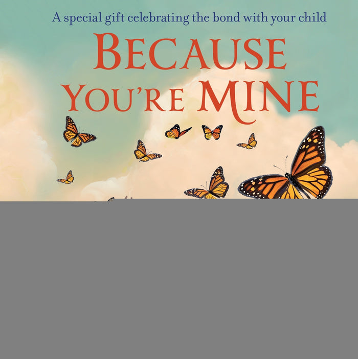 Because You're Mine: A special gift celebrating the bond with your child