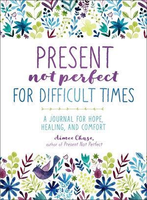 Present  Not Perfect for Difficult Times