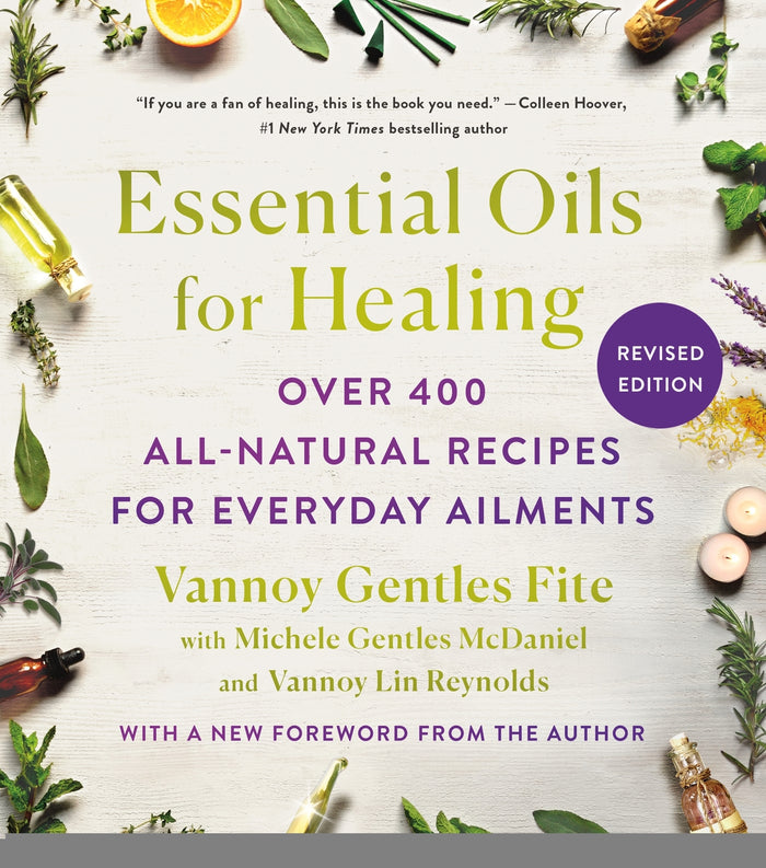 Essential Oils for Healing, Revised Edition: Over 400 All-Natural Recipes for Everyday Ailments