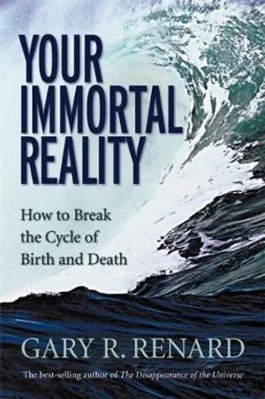 Your Immortal Reality: How to Break the Cycle of Birth and Death