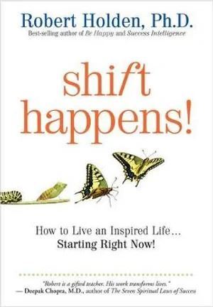 Shift Happens: How to Live an Inspired Life...Starting Right Now!